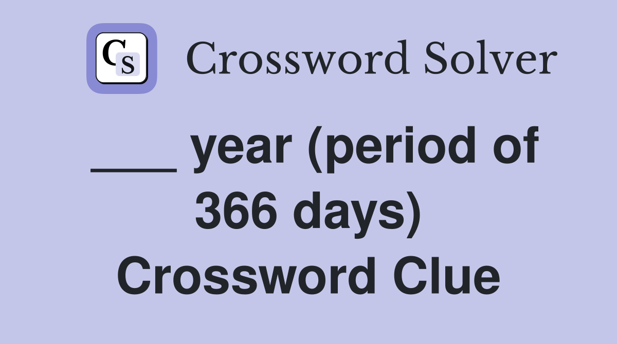 ___ year (period of 366 days) Crossword Clue