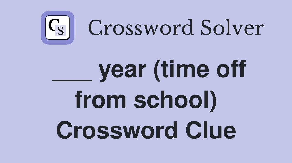 ___ year (time off from school) Crossword Clue