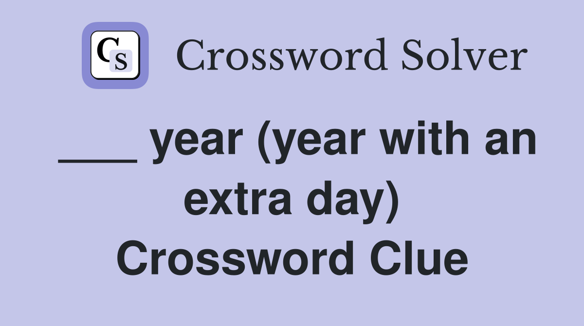 ___ year (year with an extra day) Crossword Clue