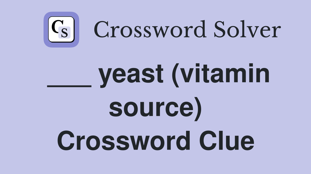 ___ yeast (vitamin source) Crossword Clue