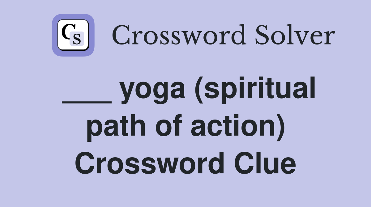 ___ yoga (spiritual path of action) Crossword Clue