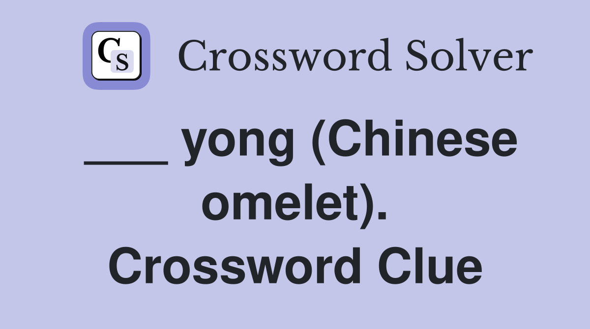 ___ yong (Chinese omelet). Crossword Clue