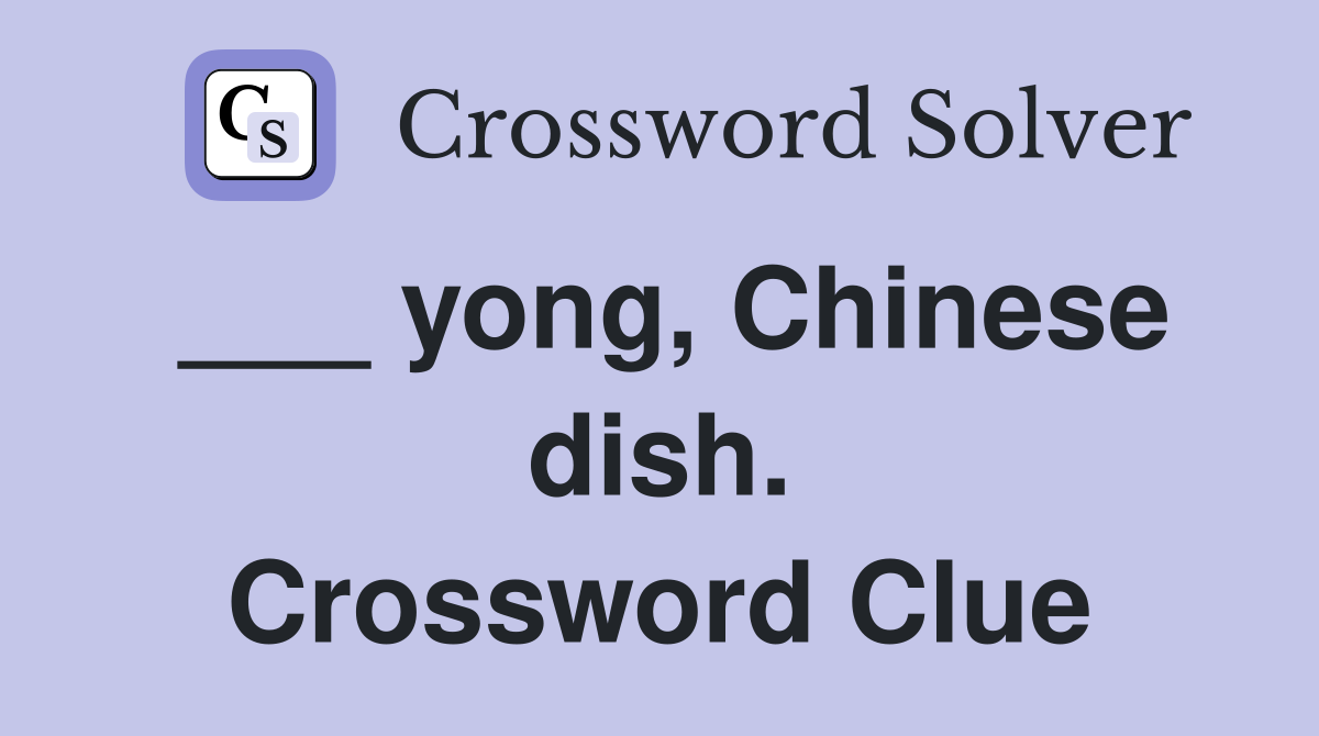 ___ yong, Chinese dish. Crossword Clue