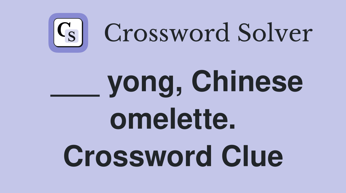 ___ yong, Chinese omelette. Crossword Clue