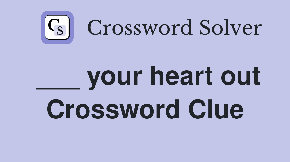 ___ your heart out Crossword Clue