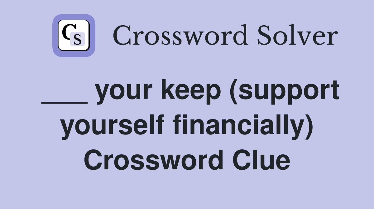 your keep (support yourself financially) Crossword Clue Answers