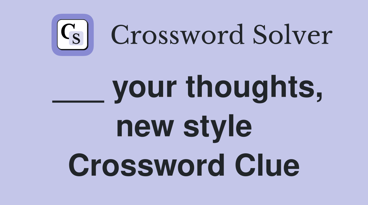 ___ your thoughts, new style Crossword Clue