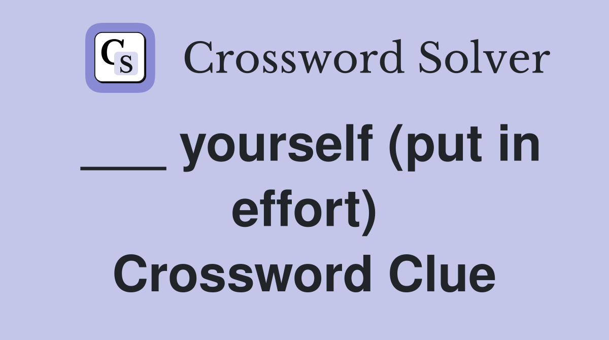 ___ yourself (put in effort) Crossword Clue