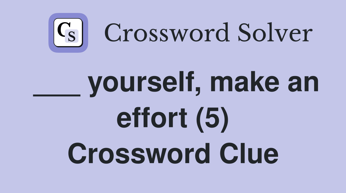 ___ yourself, make an effort (5) Crossword Clue