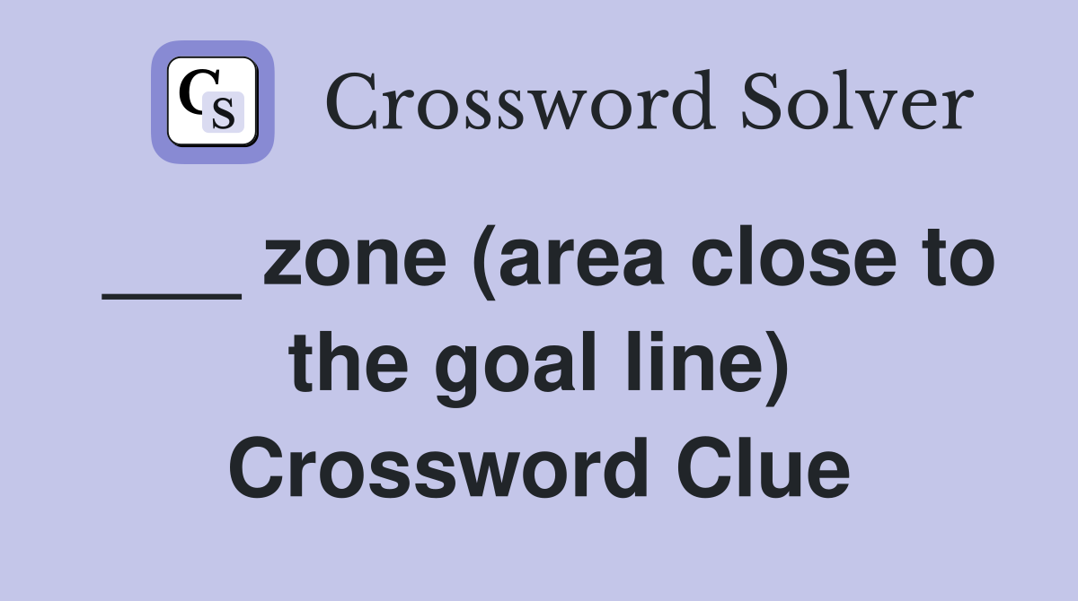 ___ zone (area close to the goal line) Crossword Clue