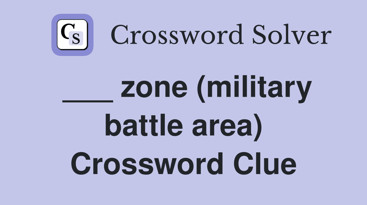 ___ zone (military battle area) Crossword Clue
