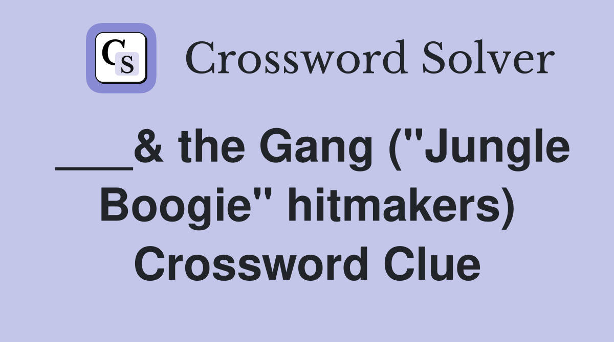 ___& the Gang ("Jungle Boogie" hitmakers) Crossword Clue
