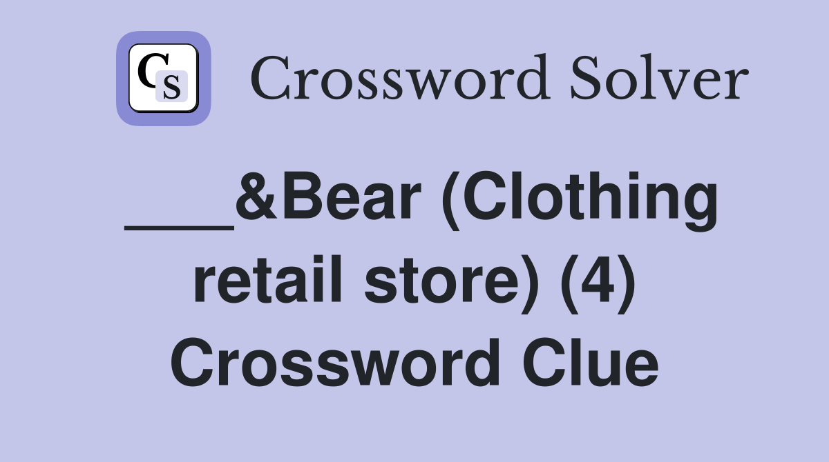 ___&Bear (Clothing retail store) (4) Crossword Clue