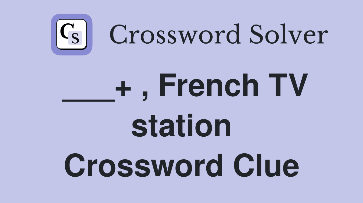 ___+ , French TV station Crossword Clue