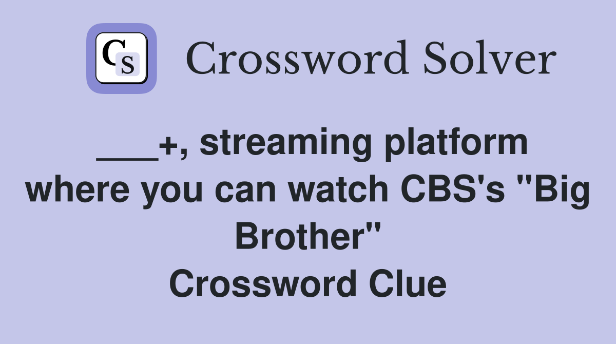 ___+, streaming platform where you can watch CBS's "Big Brother" Crossword Clue