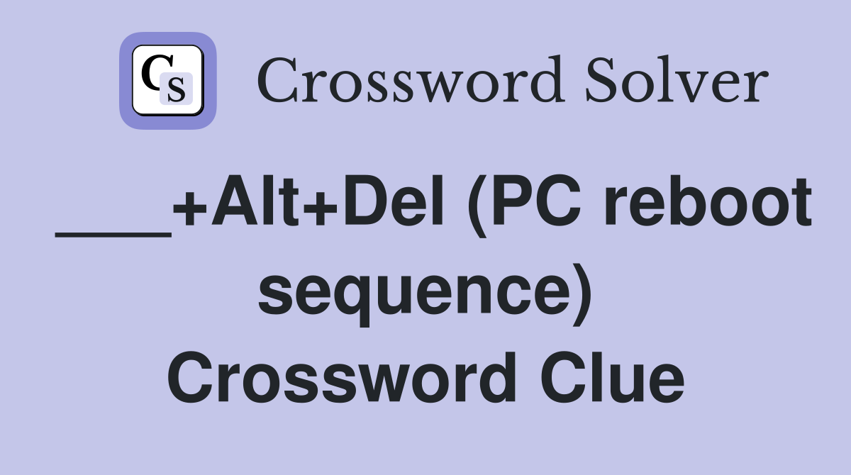 ___+Alt+Del (PC reboot sequence) Crossword Clue