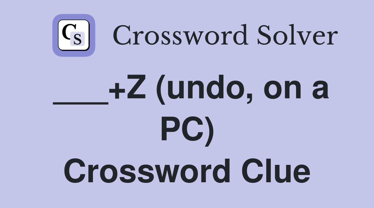 ___+Z (undo, on a PC) Crossword Clue