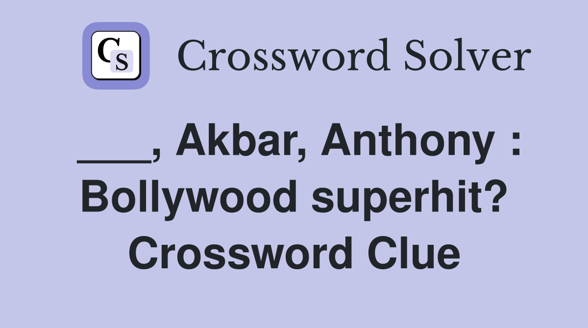 ___, Akbar, Anthony : Bollywood superhit? Crossword Clue