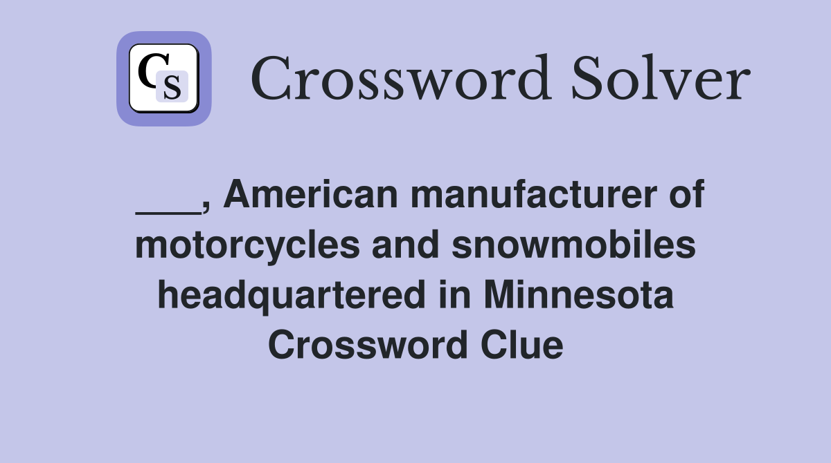 ___, American manufacturer of motorcycles and snowmobiles headquartered in Minnesota Crossword Clue