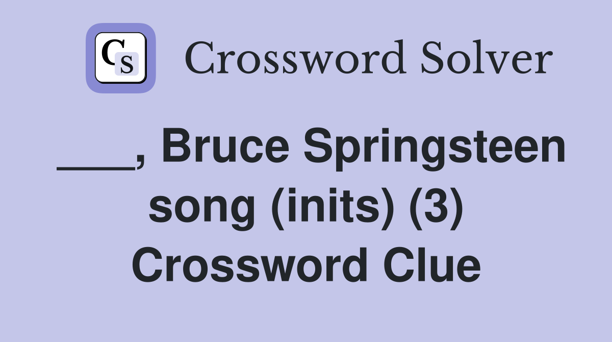 ___, Bruce Springsteen song (inits) (3) Crossword Clue