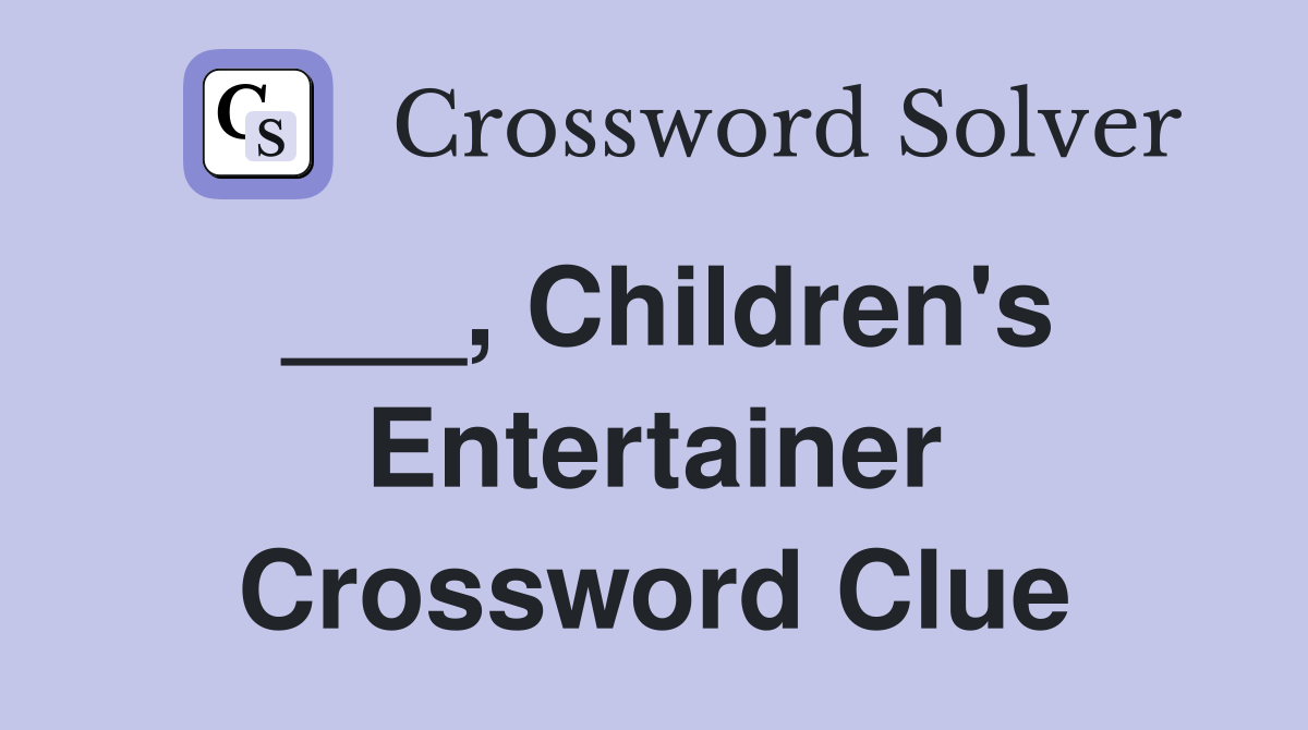 ___, Children's Entertainer Crossword Clue
