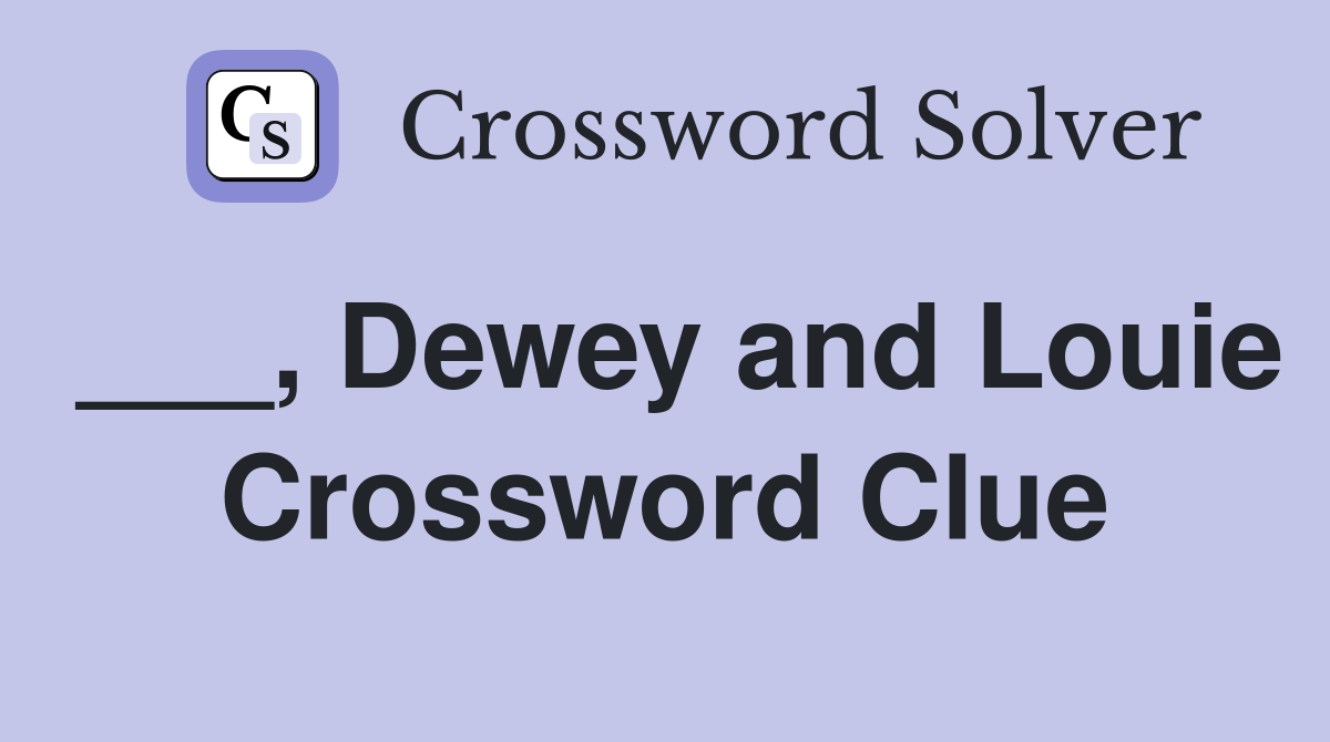 ___, Dewey and Louie Crossword Clue