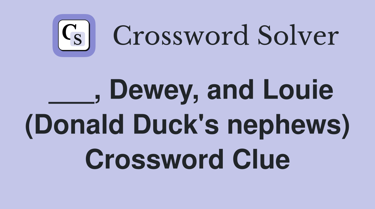 ___, Dewey, and Louie (Donald Duck's nephews) Crossword Clue