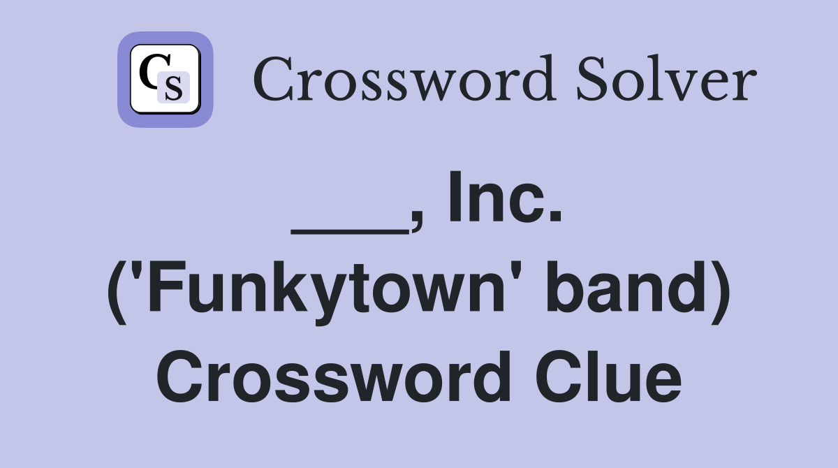 ___, Inc. ('Funkytown' band) Crossword Clue