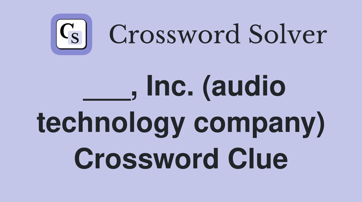 ___, Inc. (audio technology company) Crossword Clue