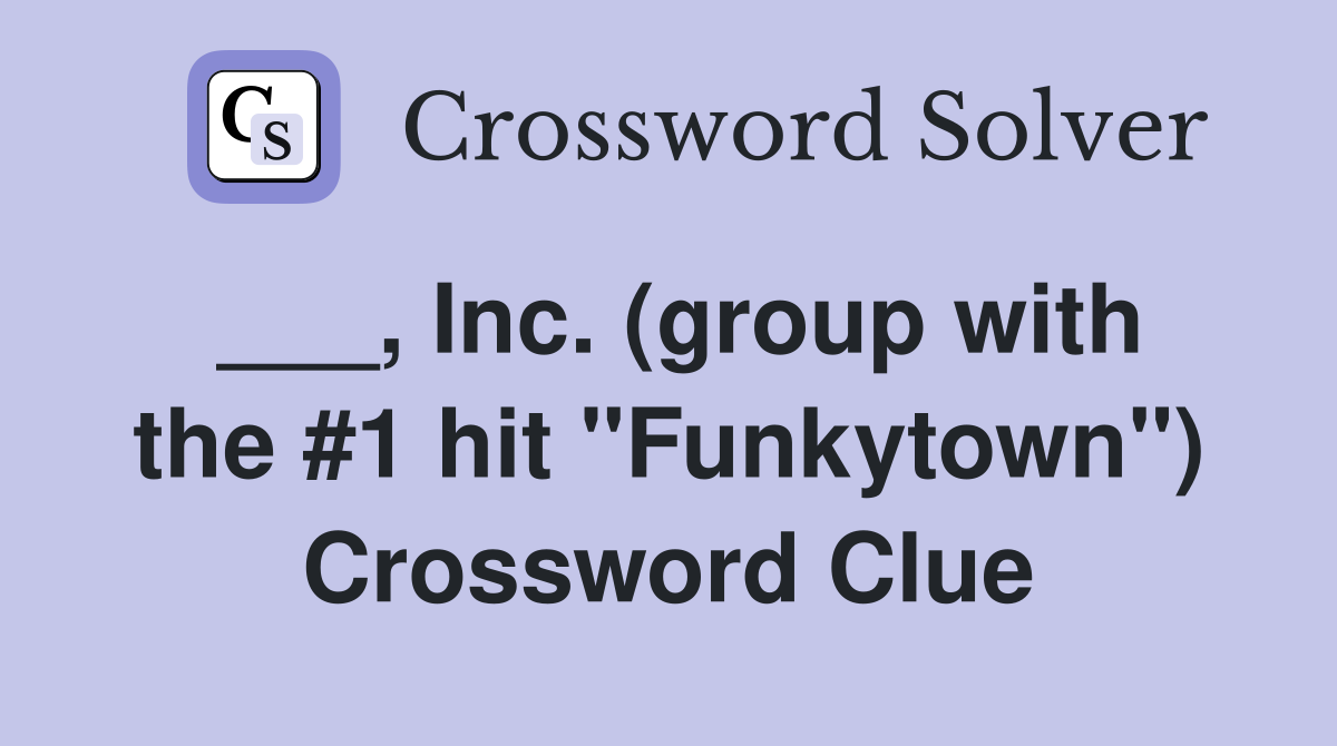 ___, Inc. (group with the #1 hit "Funkytown") Crossword Clue