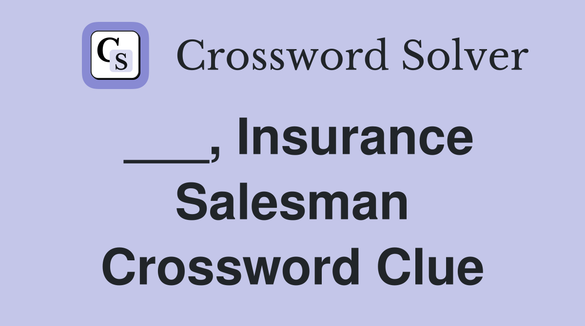 ___, Insurance Salesman Crossword Clue