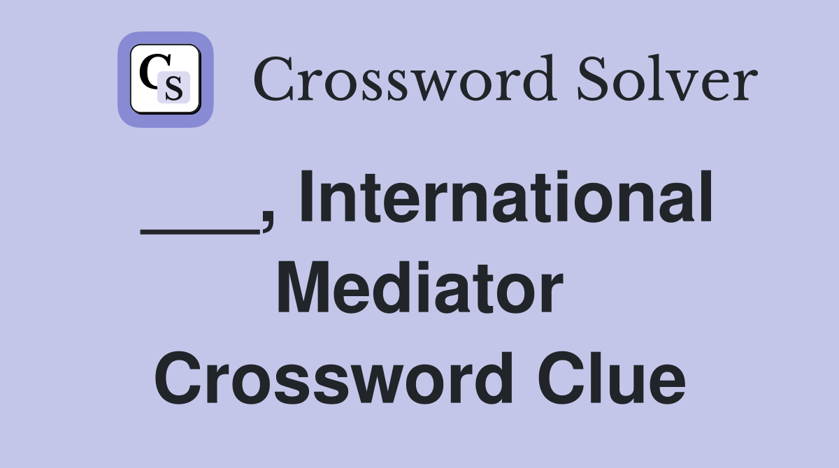 ___, International Mediator Crossword Clue