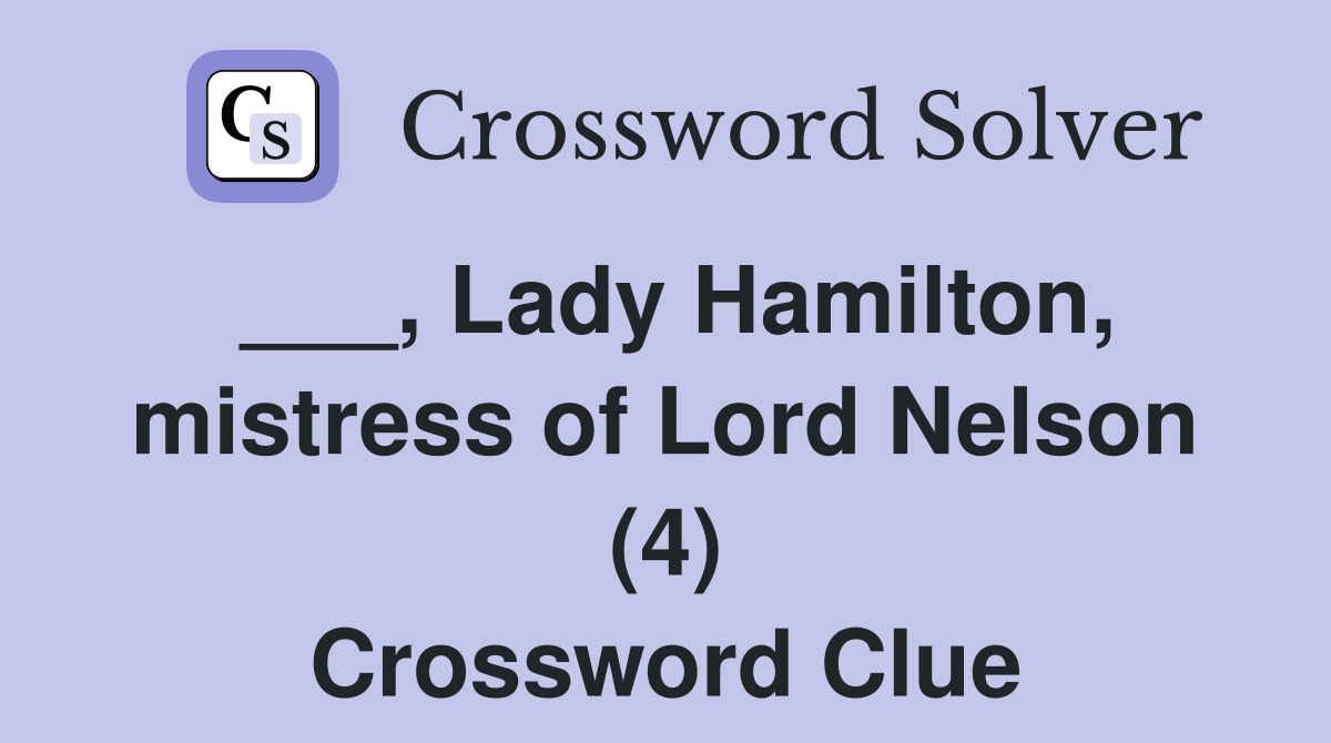 ___, Lady Hamilton, mistress of Lord Nelson (4) Crossword Clue