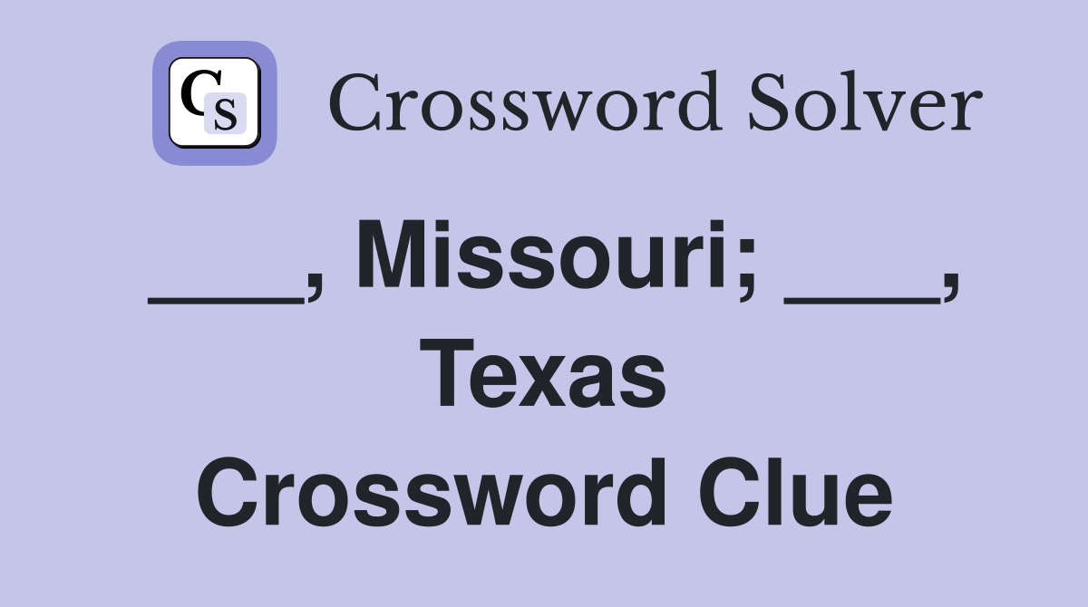 ___, Missouri; ___, Texas Crossword Clue