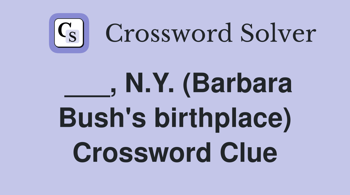 ___, N.Y. (Barbara Bush's birthplace) Crossword Clue