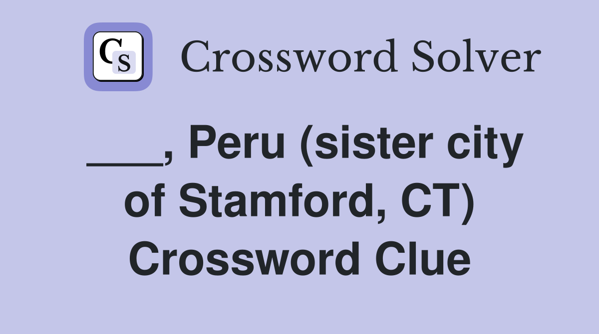 ___, Peru (sister city of Stamford, CT) Crossword Clue