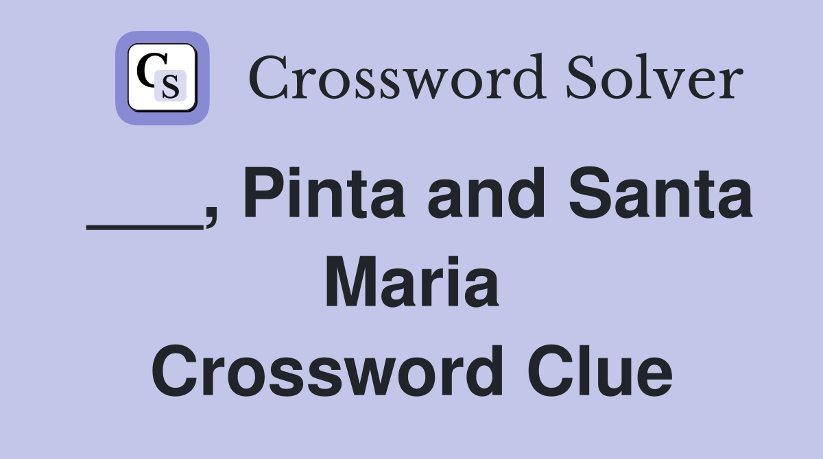 ___, Pinta and Santa Maria Crossword Clue