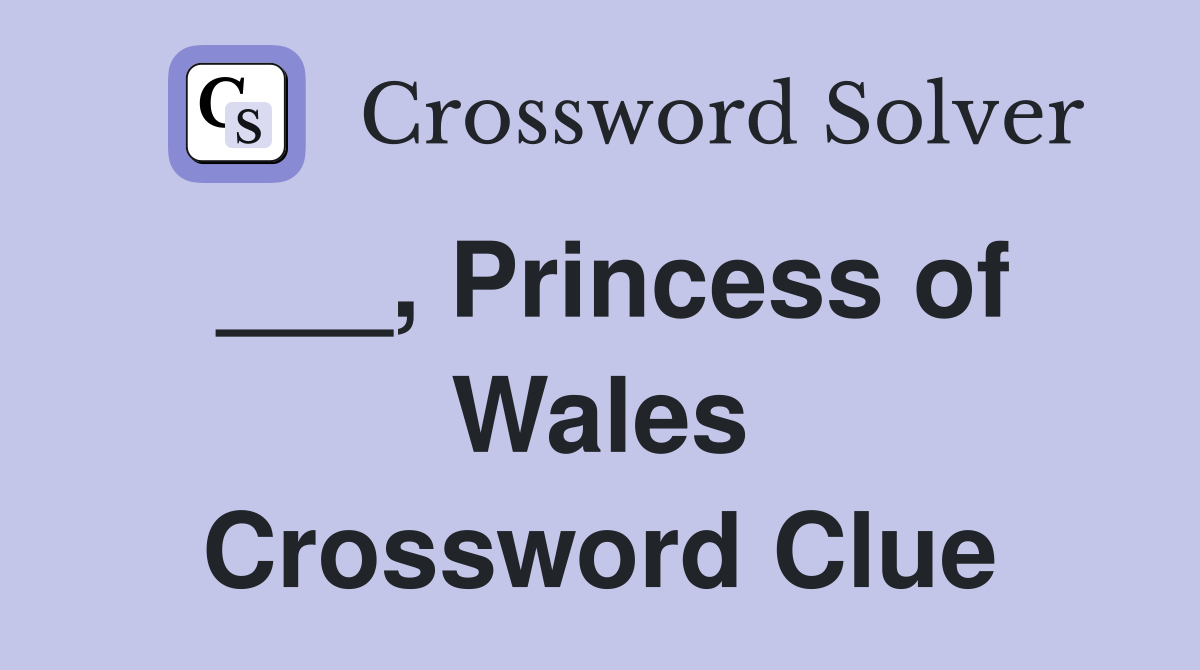 ___, Princess of Wales Crossword Clue