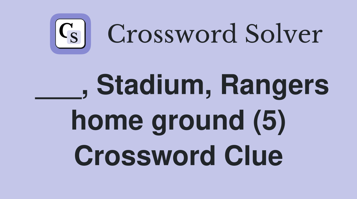 ___, Stadium, Rangers home ground (5) Crossword Clue