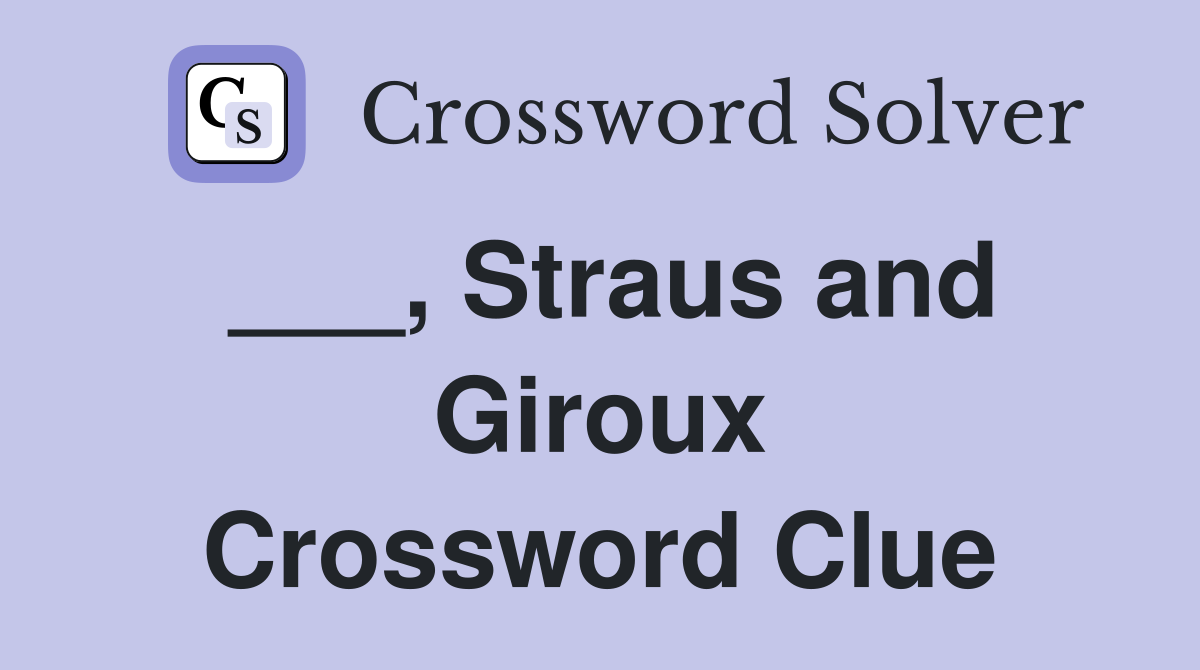 ___, Straus and Giroux Crossword Clue