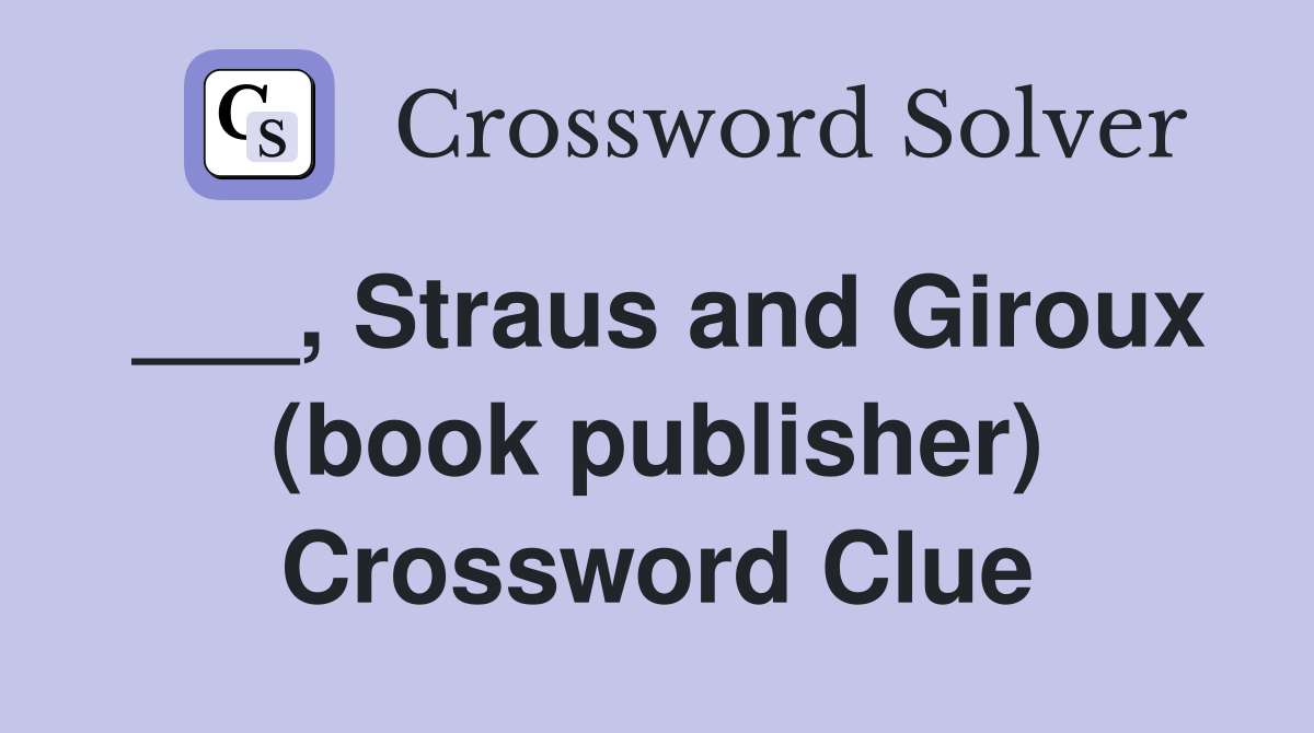 ___, Straus and Giroux (book publisher) Crossword Clue