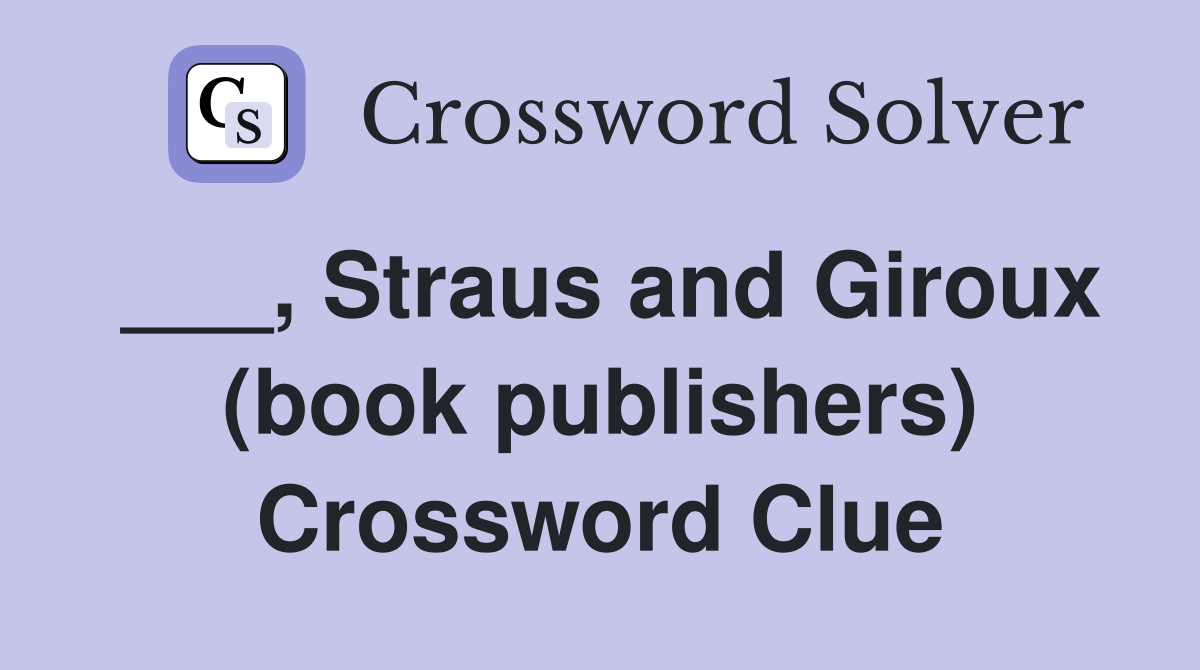 ___, Straus and Giroux (book publishers) Crossword Clue