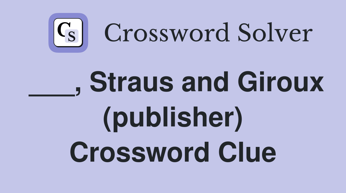 Straus and Giroux (publisher) - Crossword Clue Answers - Crossword Solver