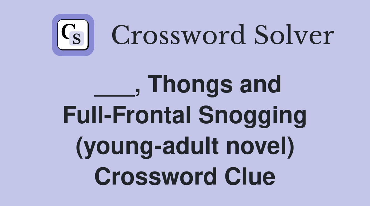 ___, Thongs and Full-Frontal Snogging (young-adult novel) Crossword Clue
