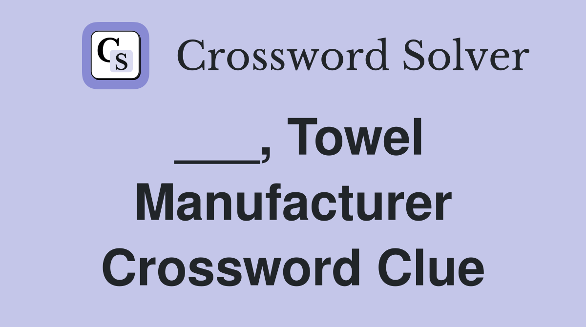 ___, Towel Manufacturer Crossword Clue