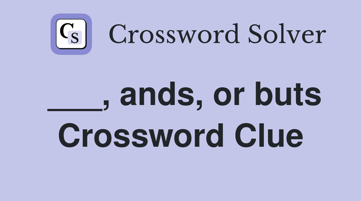 ___, ands, or buts Crossword Clue