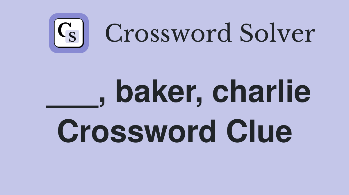 ___, baker, charlie Crossword Clue