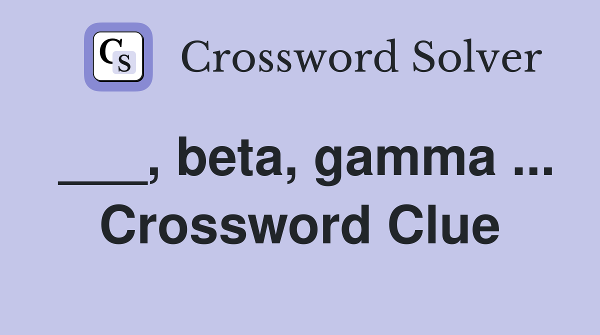 ___, beta, gamma ... Crossword Clue