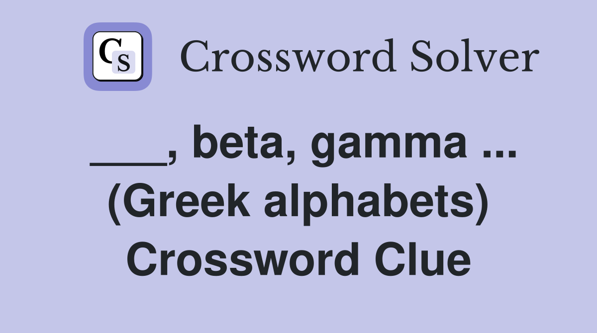 ___, beta, gamma ... (Greek alphabets) Crossword Clue