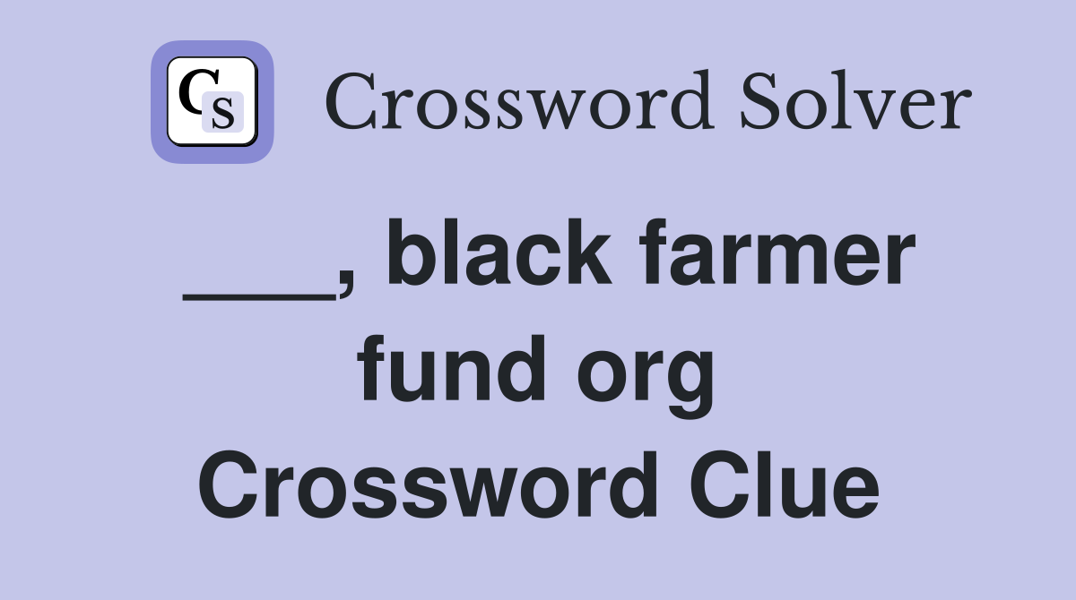 ___, black farmer fund org Crossword Clue